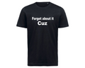 Forget about it cuz