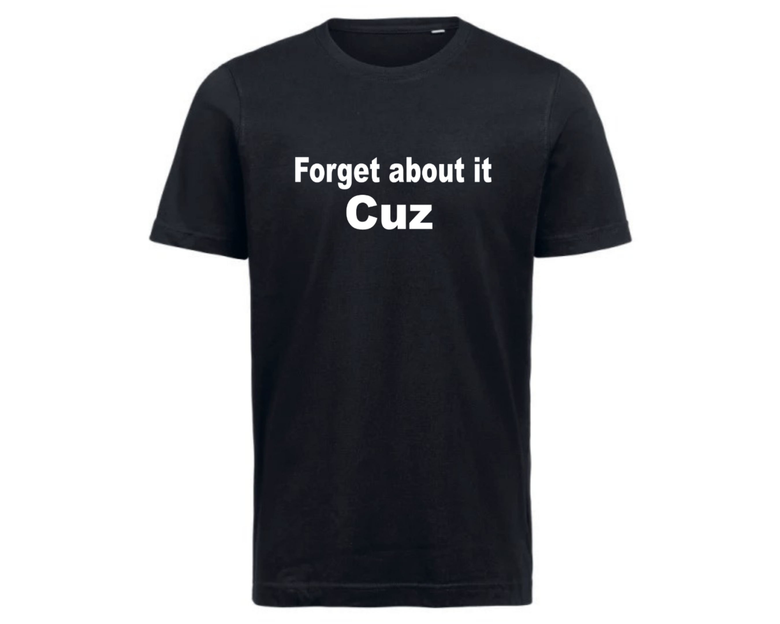 Forget about it cuz