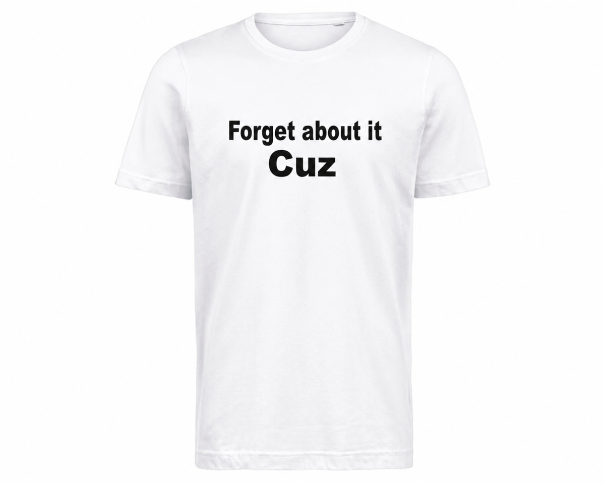 Forget about it cuz – Vitt T-shirt