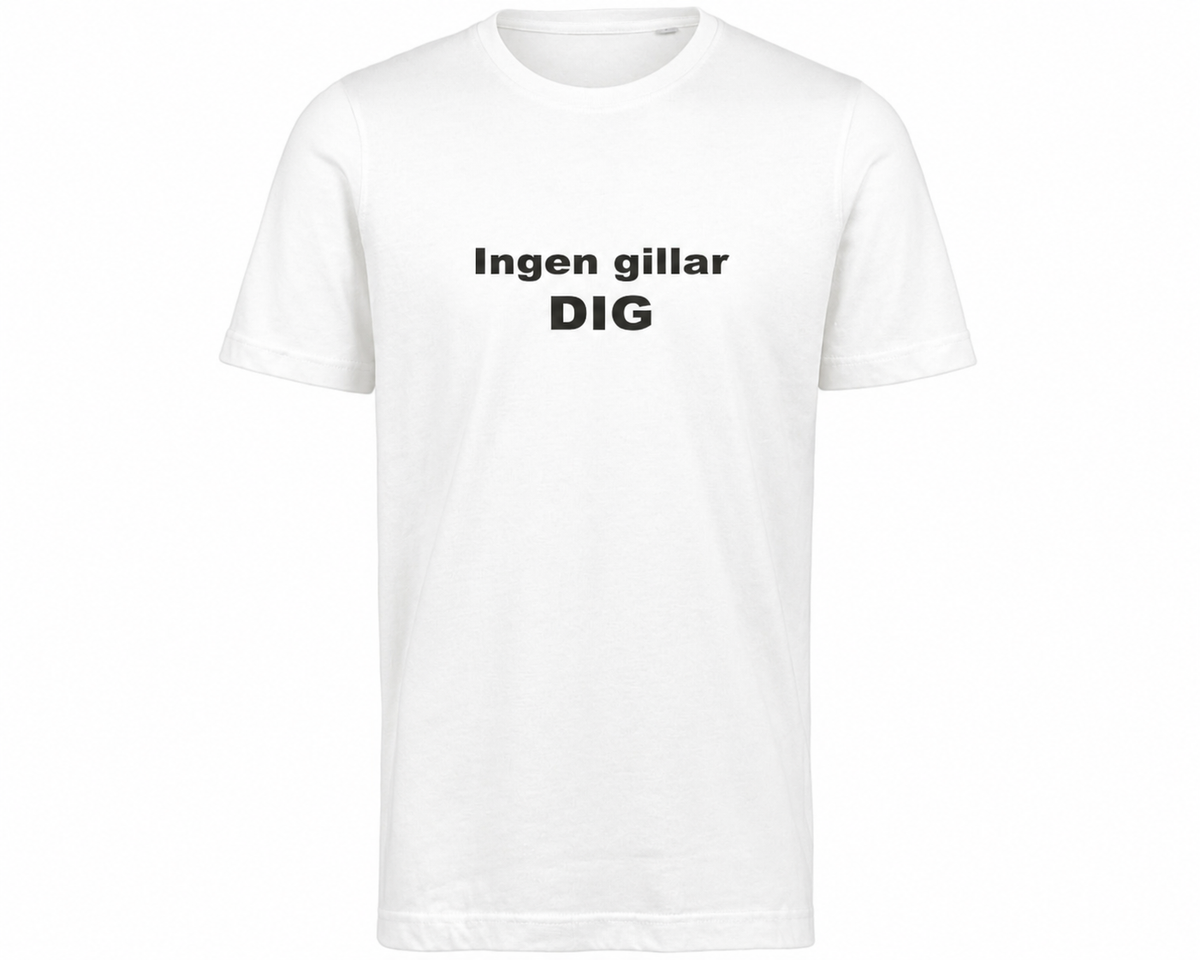 Ingen gillar DIG – Vitt T-shirt