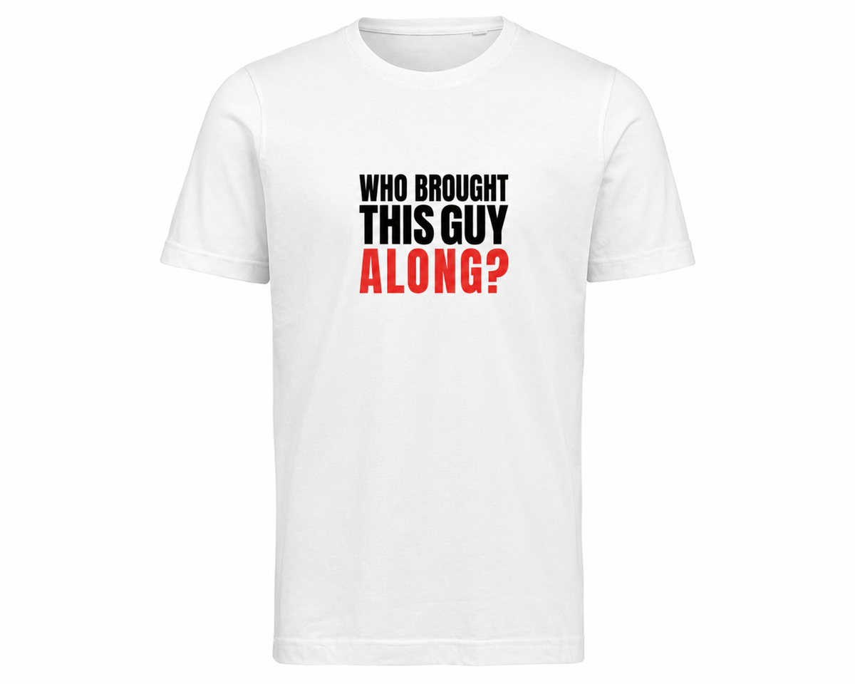 Who brought this guy along? – Vitt T-shirt